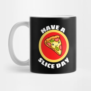 Have A Slice Day - Cute Pizza Pun Mug